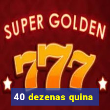 40 dezenas quina